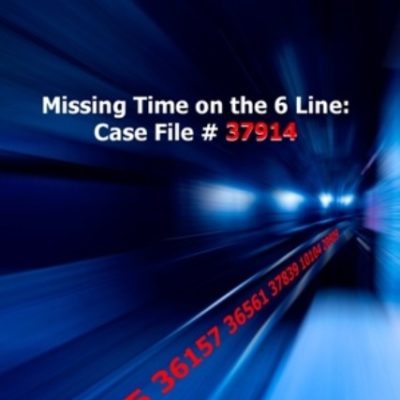 Lucian Sperta Presents: Missing Time On The 6 Line; Case File # 37914