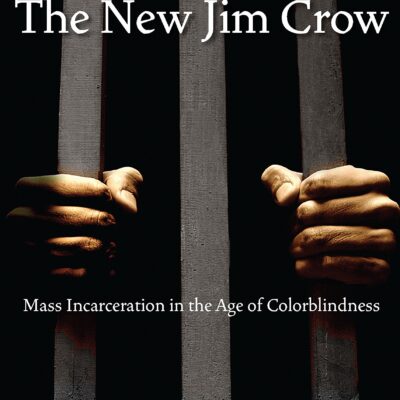 The New Jim Crow: Mass Incarceration In The Age Of Colorblindness