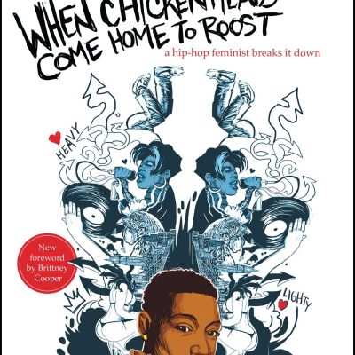 When Chickenheads Come Home To Roost: A Hip-Hop Feminist Breaks It Down